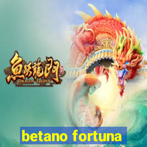 betano fortuna